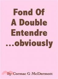 Fond of a Double Entendre Obviously