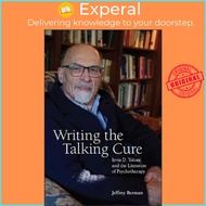 Writing the Talking Cure : Irvin D. Yalom and the Literature of Psychotherapy by Jeffrey Berman (US 