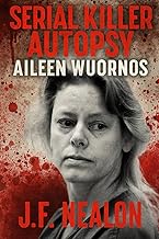 Serial Killer Autopsy: Aileen Wuornos, America's First Female Serial Killer