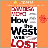 How The West Was Lost : Fifty Years of Economic Folly - And the Stark Choices Ah by Dambisa Moyo (UK