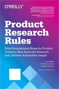 Product Research Rules ― A Foundational Guide for Accurate, Accelerated User Research That Delivers Insights in Four Simple Steps
