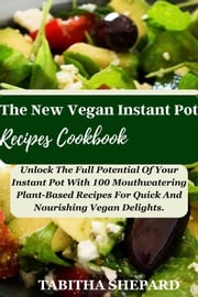 The New Vegan Instant Pot Recipes Cookbook Tabitha Shepard