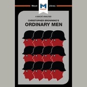 The Macat Analysis of Christopher Browning's Ordinary Men James Chappel