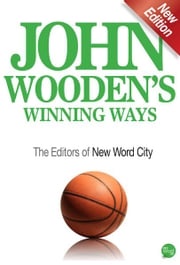 John Wooden’s Winning Ways The Editors of New Word City