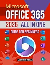 Microsoft Office 365 2026 All in One Guide for Beginners: Master Excel Word PowerPoint Outlook Teams