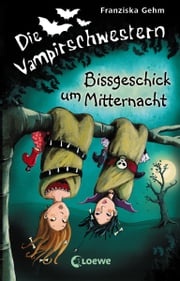 Die Vampirschwestern (Band 8) – Bissgeschick um Mitternacht Franziska Gehm