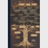 Hampshire Parish Registers: Sherborne St John, Eversley, North Waltham, Church Oakley, Winchfield, Elvetham, Basing, Dogmersfield, Farnborough, Ha