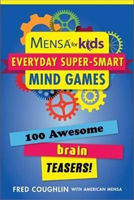 Mensa(r) for Kids: Everyday Super-Smart Mind Games: 100 Awesome Brain Teasers!