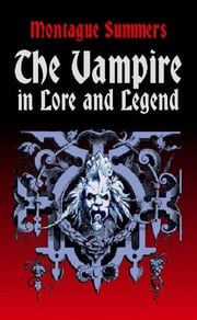 The Vampire in Lore and Legend Montague Summers