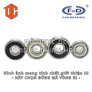 Vòng bi F&D 635 6203 688 6303 634 626 6200 603 6302 6000 695 638 6307 685 6210 699 696 604 687 6304 