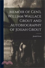 Memoir of Gen'l William Wallace Grout and Autobiography of Josiah Grout