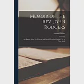 Memoir of the Rev. John Rodgers: Late Pastor of the Wall Street and Brick Churches, in the City of New York