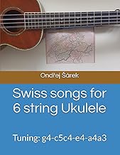 Swiss songs for 6 string Ukulele: Tuning: g4-c5c4-e4-a4a3