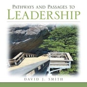 Pathways and Passages to Leadership David J. Smith