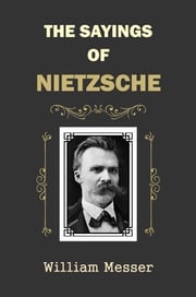 The Sayings of Nietzsche William Messer