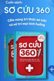SƠ CỨU 360 - Cẩm nang tri thức sơ cứu và xử lý mọi tình huống ( sản phẩm chính hãng)