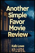 Another Simple Favor Movie Review: An In-Depth Analysis of the Sequel's Plot, Characters, and Cinema