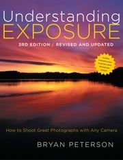 Understanding Exposure, 3rd Edition Bryan Peterson