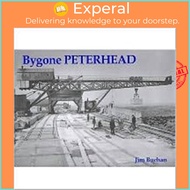 Bygone Peterhead by Jim Buchan (UK edition, paperback)