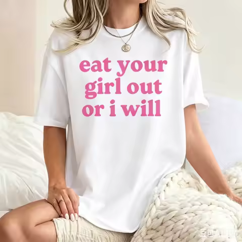 Eat Your Girl Out or I Will T-shirt Women Men Soft Unisex T-Shirt Funny Lesbian Bisexual Woman LGBTQ