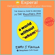 A World Without "Whom" : The Essential Guide to Language in the BuzzFeed Age by Emmy J. Favilla (UK 