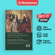 The Agency Of Things In Medieval And Early Modern Art Materials Power And Manipulation Routledge Research In Art His