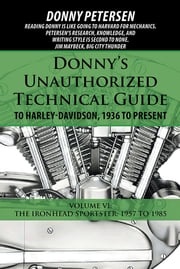 Donny’S Unauthorized Technical Guide to Harley-Davidson, 1936 to Present Donny Petersen