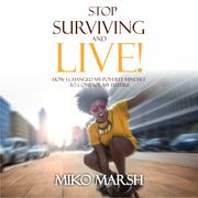 Stop Surviving and LIVE! Miko Marsh
