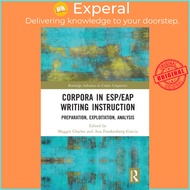Corpora in ESP/EAP Writing Instruction - Preparation, Exploitation, Analysis by Maggie Charles (UK e