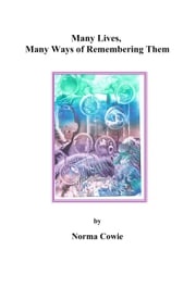 Many Lives, Many Ways of Remembering Them Norma Cowie