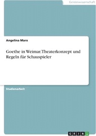 Goethe in Weimar. Theaterkonzept und Regeln für Schauspieler