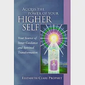 Access the Power of Your Higher Self: Your Source of Inner Guidance and Spiritual Transformation