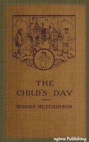 The Child's Day (Illustrated + Audiobook Download Link + Active TOC) Woods Hutchinson