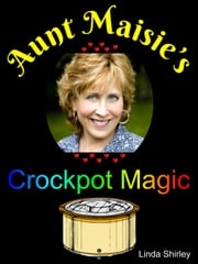 Aunt Maisie's Crockpot Magic Linda Shirley