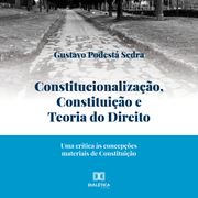 Constitucionalização, Constituição e Teoria do Direito Gustavo Podestá Sedra
