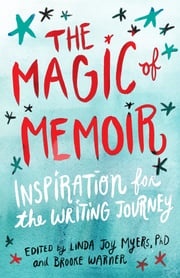 The Magic of Memoir Linda Joy Myers PhD