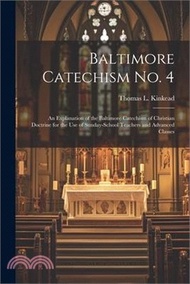 66027.Baltimore Catechism No. 4: An Explanation of the Baltimore Catechism of Christian Doctrine for the Use of Sunday-School Teachers and Advanced Cla