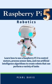 Raspberry Pi 5 Robotics Pearl Davis
