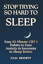 Stop Trying So Hard To Sleep: Easy 10-Minute CBT-I Habits to Ease Anxiety & Insomnia to Sleep Better