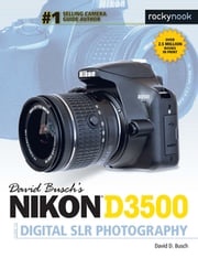 David Busch's Nikon D3500 Guide to Digital SLR Photography David D. Busch