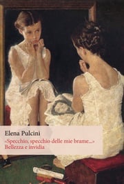 «Specchio, specchio delle mie brame...». Bellezza e invidia Elena Pulcini