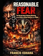 Reasonable Fear: The Bernie Goetz Subway Shooting and the Crisis of Urban America in the 1980s