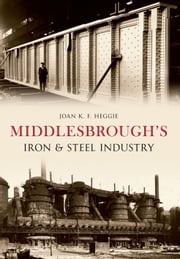 Middlesbrough's Iron and Steel Industry Dr. Joan Heggie