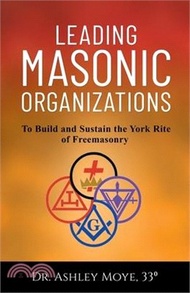 Leading Masonic Organizations: To Build and Sustain the York Rite of Freemasonry