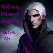 Halfway Between Darkness Alden's Sin Matt Maloy