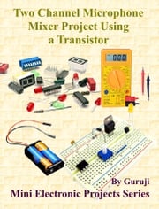 Two Channel Microphone Mixer Project Using a Transistor GURUJI