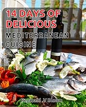 14 Days of Delicious Mediterranean Cuisine: Savor the Flavors of the Mediterranean: Discover Mouthwa
