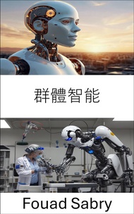 群體智能: 機器人技術中的協作演算法與分散式問題解決 -  Ebook Fouad Sabry, Jin Tsui