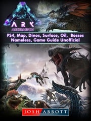 Ark Aberration, PS4, Map, Dinos, Surface, Oil, Bosses, Nameless, Game Guide Unofficial Josh Abbott