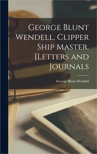 38537.George Blunt Wendell, Clipper Ship Master. [Letters and Journals